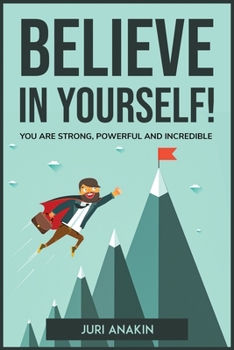 Paperback Believe in Yourself!: You Are Strong, Powerful and Incredible Book