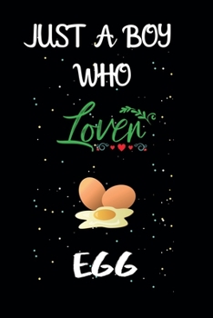 Paperback Just A Boy Who Loves Egg: A Great Gift Lined Journal Notebook For Egg Lovers.Best Gift Idea For Christmas/Birthday/New Year Book