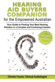 Paperback Hearing Aid Buyer's Companion for the Empowered Australian: Your guide to finding your best hearing solution in a complex and confusing industry Book
