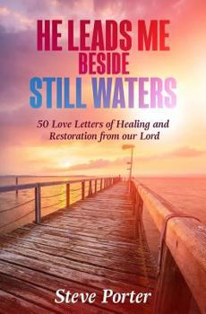 Paperback He Leads Me Beside Still Waters: 50 Love Letters of Healing and Restoration from our Lord Book