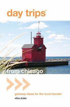 Paperback Day Trips from Chicago: Getaway Ideas for the Local Traveler Book
