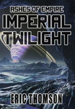 Imperial Twilight - Book #2 of the Ashes of Empire