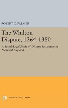 Hardcover The Whilton Dispute, 1264-1380: A Social-Legal Study of Dispute Settlement in Medieval England Book