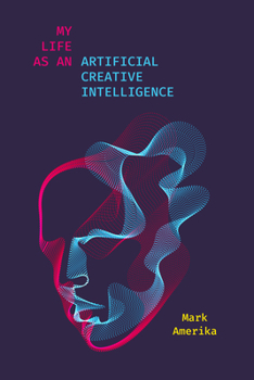Paperback My Life as an Artificial Creative Intelligence: A Speculative Fiction Book
