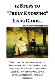 Paperback 12 Steps to "Truly Knowing Jesus": How to Work Out Your Salvation Book