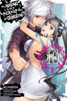 Is It Wrong to Try to Pick Up Girls in a Dungeon? Manga, Vol. 10 - Book #10 of the Is It Wrong to Try to Pick Up Girls in a Dungeon? Manga