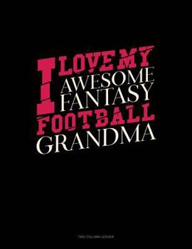 Paperback I Love My Awesome Fantasy Football Grandma: Two Column Ledger Book