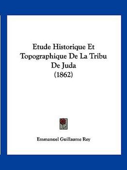 Paperback Etude Historique Et Topographique De La Tribu De Juda (1862) [French] Book