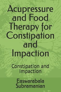 Acupressure and Food Therapy for Constipation and Impaction: Constipation and Impaction (Medical Books for Common People - Part 1)