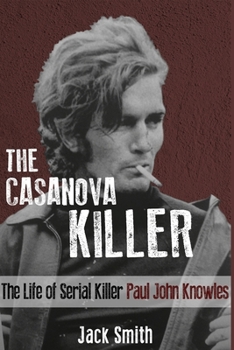 Paperback The Casanova Killer: The Life of Serial Killer Paul John Knowles Book