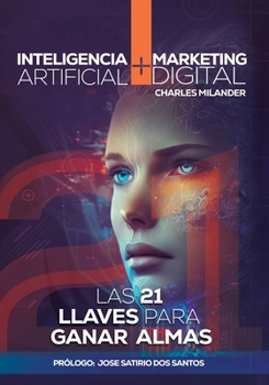 Inteligencia Artificial + Digital Marketing: Las 21 Llaves Claves para Ganar Almas