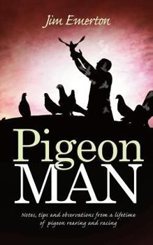 Paperback Pigeon Man: Notes, tips and observations from a lifetime of pigeon rearing and racing Book