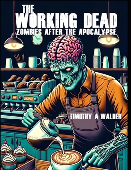 The Working Dead: Zombies After the Apocalypse