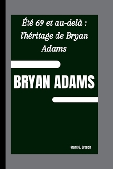 Paperback Bryan Adams: Été 69 et au-delà l'héritage de Bryan Adams [French] Book
