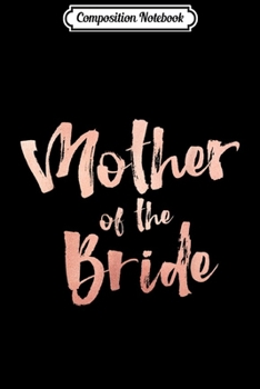 Composition Notebook: Mother of the Bride Women Bridal Shower Wedding Party Journal/Notebook Blank Lined Ruled 6x9 100 Pages