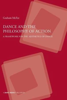 Paperback Dance and the Philosophy of Action: A Framework for the Aesthetics of Dance Book