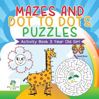 Paperback Mazes and Dot to Dots Puzzles Activity Book 3 Year Old Girl Book