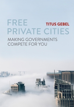 Paperback Free Private Cities: Making Governments Compete For You Book
