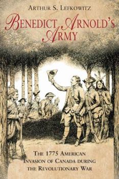 Hardcover Benedict Arnold's Army: The 1775 American Invasion of Canada During the Revolutionary War Book