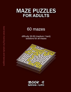 Paperback Maze Puzzles for Adults: 60 mazes, difficulty 30-50, medium, hard, challenging difficult mazes, solutions for all mazes, activity book for adul Book