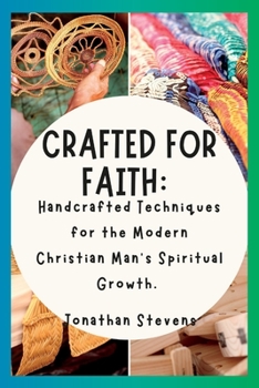 Paperback Crafted for Faith: Handcrafted Techniques for the Modern Christian Man's Spiritual Growth Book