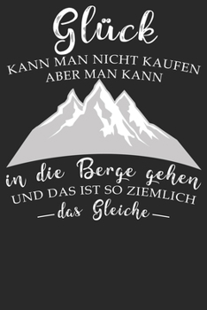 Paperback Gl?ck kann man nicht kaufen: Notizbuch DIN A5 Blanko 120 Seiten f?r Bergliebe Wanderer Berge Gebirge Berg Wandern Geschenkidee Geschenk Geburtstag [German] Book