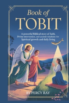 Book of Tobit: A Powerful Biblical Story of Faith, Divine Intervention, and Ancient Wisdom for Spiritual Growth and Daily Living