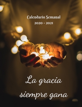 La gracia siempre gana: Calendario Semanal 2020 - 2021 | De Enero hasta Diciembre | Con Versos de la Biblia | Agenda Calendario Organizador ... - 2021 Versos de la Biblia) (Spanish Edition)