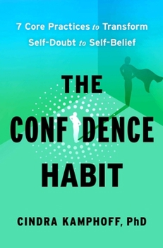 Hardcover The Confidence Habit: 7 Core Practices to Transform Self-Doubt to Self-Belief Book