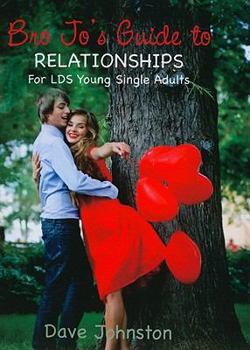 Paperback Bro Jo's Guide to Relationships: For LDS Young Single Adults Book