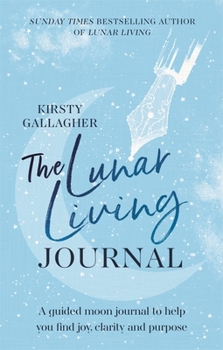 Hardcover The Lunar Living Journal: A Guided Moon Journal to Help You Find Joy, Clarity and Purpose Book