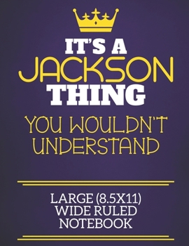 It's A Jackson Thing You Wouldn't Understand Large (8.5x11) Wide Ruled Notebook: Show you care with our personalised family member books, a perfect ... books are ideal for all the family to enjoy.