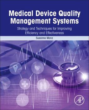 Paperback Medical Device Quality Management Systems: Strategy and Techniques for Improving Efficiency and Effectiveness Book