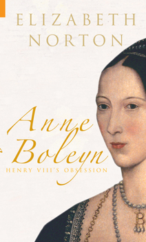 Anne Boleyn: Henry VIII's Obsession