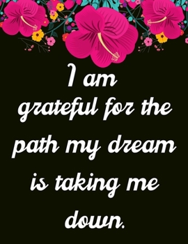 Paperback I am grateful for the path my dream is taking me down.: A 52 Week Guide To Cultivate An Attitude Of Gratitude: Gratitude journal ... Find happiness & Book