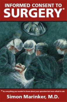 Paperback Informed Consent to Surgery: Everything You Wanted to Know about Your Operation But Were Afraid to Ask Book