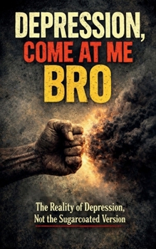 Paperback Depression, Come At Me Bro: The Reality of Depression, Not the Sugarcoated Version Book