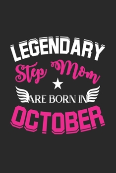 Paperback Legendary Step Mom Are Born In October: Lined Step Mom Journal Notebook Diary as Birthday, Appreciation, Welcome, Farewell, Thank You, ... gifts. A Sp Book