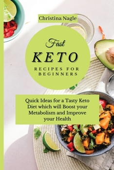 Paperback Fast Keto Recipes for Beginners: Quick Ideas for a Tasty Keto Diet which will Boost your Metabolism and Improve your Health Book