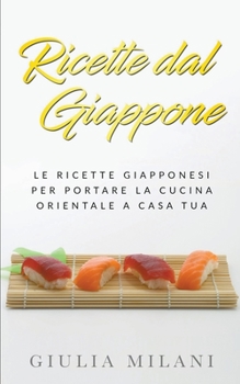 Paperback Ricette dal Giappone: Le ricette giapponesi per portare la cucina orientale a casa tua Book