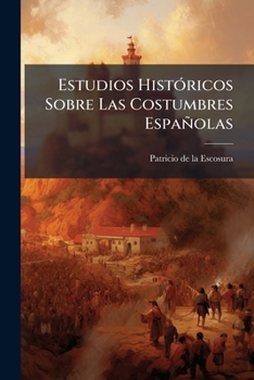 Estudios Hist�ricos Sobre Las Costumbres Espa�olas; Novela Original