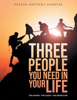 Paperback Three People You Need In Your Life: The Pusher The Coach The Instructor Book