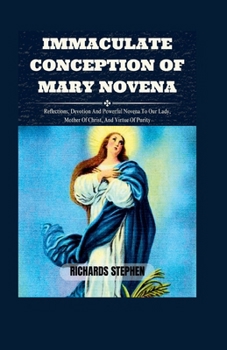 Paperback Immaculate Conception Of Mary Novena: Reflections, Devotion And Powerful Novena To Our Lady, Mother Of Christ, And Virtue Of Purity Book