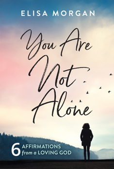 Paperback You Are Not Alone: Six Affirmations from a Loving God Book
