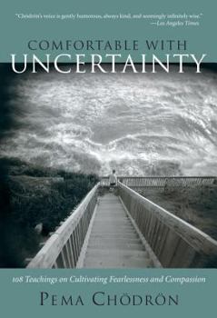 Paperback Comfortable with Uncertainty: 108 Teachings on Cultivating Fearlessness and Compassion Book