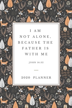 I am  not alone,  because the  Father is  with me: 2020 Christian Planner Organizer With Agenda & Calendar Schedule, To Do List, Water Intake, Expense ... owls & foliage (Christian Planners & Diaries)