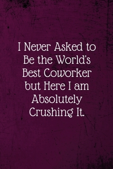 Paperback I never asked to be the World's Best Coworker: Coworker Notebook (Funny Office Journals)- Lined Blank Notebook Journal Book