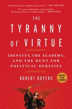 Paperback The Tyranny of Virtue: Identity, the Academy, and the Hunt for Political Heresies Book