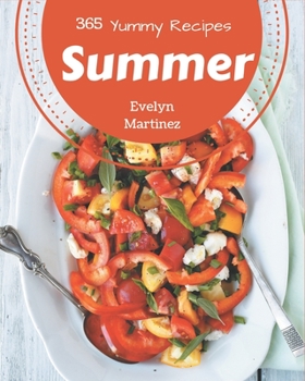 Paperback 365 Yummy Summer Recipes: Yummy Summer Cookbook - The Magic to Create Incredible Flavor! Book