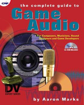 Paperback The Complete Guide to Game Audio: For Composers, Musicians, Sound Designers, and Game Developers Book